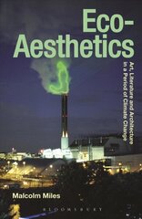 Eco-Aesthetics: Art, Literature and Architecture in a Period of Climate Change цена и информация | Исторические книги | 220.lv