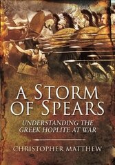 Storm of Spears: Understanding the Greek Hoplite at War cena un informācija | Vēstures grāmatas | 220.lv
