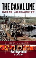 Canal Line 1940: The Dunkirk Campaign cena un informācija | Vēstures grāmatas | 220.lv
