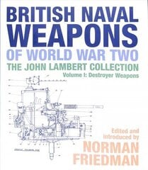 British Naval Weapons of World War Two: The John Lambert Collection, Volume I: Destroyer Weapons cena un informācija | Vēstures grāmatas | 220.lv