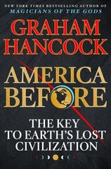 America Before: The Key to Earth's Lost Civilization цена и информация | Исторические книги | 220.lv