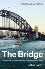 Bridge: The epic story of an Australian icon - the Sydney Harbour Bridge cena un informācija | Vēstures grāmatas | 220.lv