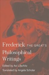 Frederick the Great's Philosophical Writings cena un informācija | Vēstures grāmatas | 220.lv