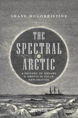 Spectral Arctic: A History of Dreams and Ghosts in Polar Exploration цена и информация | Исторические книги | 220.lv