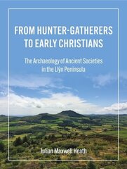 From Hunter-Gatherers to Early Christians: The Archaeology of Ancient Societies in the Llyn Peninsula cena un informācija | Vēstures grāmatas | 220.lv