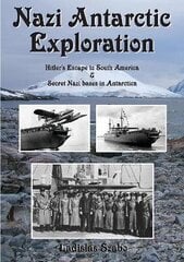 Nazi Antarctic Exploration: Hitler's Escape to South America and Secret Bases in Antarctica цена и информация | Исторические книги | 220.lv