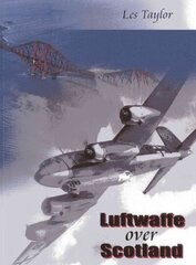 Luftwaffe Over Scotland: A History of German Air Attacks on Scotland, 1939-45 cena un informācija | Vēstures grāmatas | 220.lv