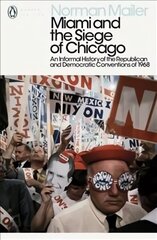 Miami and the Siege of Chicago: An Informal History of the Republican and Democratic Conventions of 1968 цена и информация | Поэзия | 220.lv