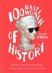 100 Nasty Women of History: Brilliant, badass and completely fearless women everyone should know cena un informācija | Vēstures grāmatas | 220.lv