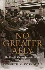 No Greater Ally: The Untold Story of Poland's Forces in World War II cena un informācija | Vēstures grāmatas | 220.lv
