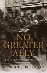 No Greater Ally: The Untold Story of Poland's Forces in World War II цена и информация | Исторические книги | 220.lv