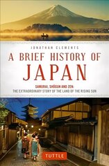 Brief History of Japan: Samurai, Shogun and Zen: The Extraordinary Story of the Land of the Rising Sun cena un informācija | Vēstures grāmatas | 220.lv