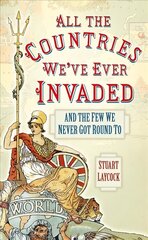 All the Countries We've Ever Invaded: And the Few We Never Got Round To цена и информация | Исторические книги | 220.lv
