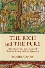 Rich and the Pure: Philanthropy and the Making of Christian Society in Early Byzantium cena un informācija | Vēstures grāmatas | 220.lv