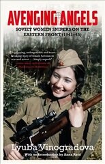 Avenging Angels: Soviet women snipers on the Eastern front (1941-45) cena un informācija | Vēstures grāmatas | 220.lv