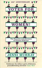 Votes For Women!: The Pioneers and Heroines of Female Suffrage (from the pages of A History of Britain in 21 Women) cena un informācija | Vēstures grāmatas | 220.lv