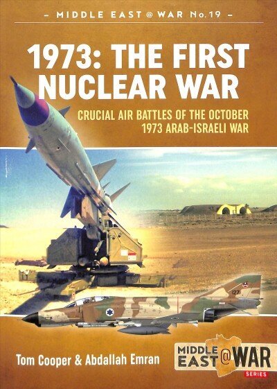 1973: the First Nuclear War: Crucial Air Battles of the October 1973 Arab-Israeli War cena un informācija | Vēstures grāmatas | 220.lv