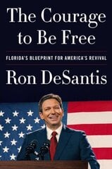 Courage to Be Free: Florida's Blueprint for America's Revival cena un informācija | Biogrāfijas, autobiogrāfijas, memuāri | 220.lv