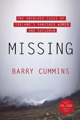 Missing: The Unsolved Cases of Ireland's Vanished Women and Children cena un informācija | Biogrāfijas, autobiogrāfijas, memuāri | 220.lv