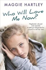 Who Will Love Me Now?: Neglected, unloved and rejected. A little girl desperate for a home to call her own. cena un informācija | Biogrāfijas, autobiogrāfijas, memuāri | 220.lv