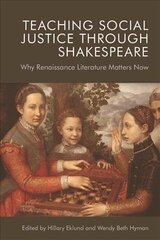 Teaching Social Justice Through Shakespeare: Why Renaissance Literature Matters Now cena un informācija | Stāsti, noveles | 220.lv