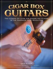 Cigar Box Guitars: The Ultimate DIY Guide for the Makers and Players of the Handmade Music Revolution цена и информация | Книги об искусстве | 220.lv