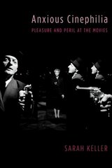 Anxious Cinephilia: Pleasure and Peril at the Movies цена и информация | Книги об искусстве | 220.lv