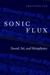 Sonic Flux: Sound, Art, and Metaphysics cena un informācija | Mākslas grāmatas | 220.lv