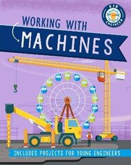 Kid Engineer: Working with Machines цена и информация | Книги для подростков и молодежи | 220.lv