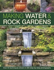 Making Water & Rock Gardens: Over 50 Techniques Shown in 350 Step-by-Step Photographs цена и информация | Книги по садоводству | 220.lv