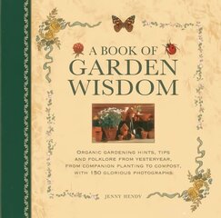 Book of Garden Wisdom: Organic Gardening Hints, Tips and Folklore from Yesteryear, from Companion Planting to Compost цена и информация | Книги по садоводству | 220.lv