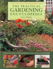 Practical Gardening Encyclopedia: A Step-by-Step Guide to Achieving Gardening Success, Shown in 950 Photographs цена и информация | Книги по садоводству | 220.lv