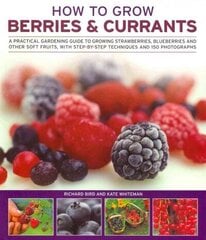 How to Grow Berries and Currants: A Practical Gardening Guide for Great Results, with Step-by-step Techniques and 185 Colour Photographs cena un informācija | Grāmatas par dārzkopību | 220.lv