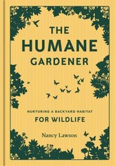 Humane Gardener: Nurturing a Backyard Habitat for Wildlife cena un informācija | Grāmatas par dārzkopību | 220.lv