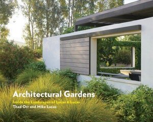 Architectural Gardens: Inside the Landscapes of Lucas & Lucas цена и информация | Книги по садоводству | 220.lv