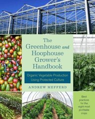 Greenhouse and Hoophouse Grower's Handbook: Organic Vegetable Production Using Protected Culture cena un informācija | Grāmatas par dārzkopību | 220.lv