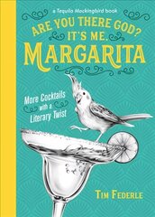 Are You There God? It's Me, Margarita: More Cocktails with a Literary Twist цена и информация | Книги рецептов | 220.lv