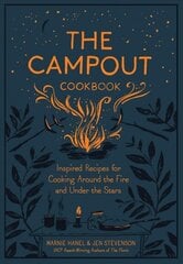 Campout Cookbook: Inspired Recipes for Cooking Around the Fire and Under the Stars цена и информация | Книги рецептов | 220.lv