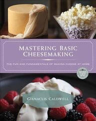 Mastering Basic Cheesemaking: The Fun and Fundamentals of Making Cheese at Home cena un informācija | Pavārgrāmatas | 220.lv