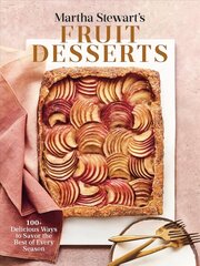 Martha Stewart's Fruit Desserts: 100plus Delicious Ways to Savor the Best of Every Season: A Baking Book цена и информация | Книги рецептов | 220.lv