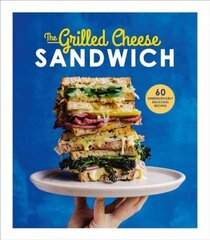 Grilled Cheese Sandwich: 60 Unbrielievably Delicious Recipes цена и информация | Книги рецептов | 220.lv