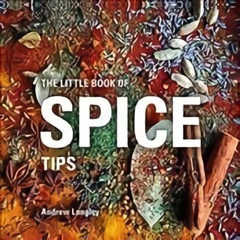Little Book of Spice Tips cena un informācija | Pavārgrāmatas | 220.lv