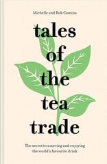 Tales of the Tea Trade: The Secret to Sourcing and Enjoying the World's Favourite Drink cena un informācija | Pavārgrāmatas | 220.lv