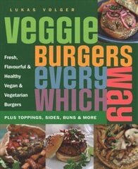 Veggie Burgers Every Which Way: Plus toppings, sides, buns & more cena un informācija | Pavārgrāmatas | 220.lv