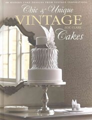Chic & Unique Vintage Cakes: 30 modern cake designs from vintage inspirations цена и информация | Книги рецептов | 220.lv