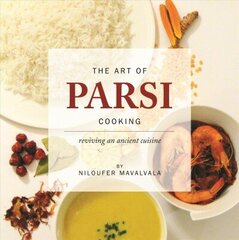 Art of Parsi Cooking: Reviving an Ancient Cuisine цена и информация | Книги рецептов | 220.lv