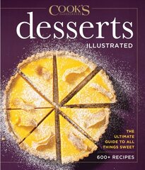 Desserts Illustrated: The Ultimate Guide to All Things Sweet 600plus Recipes цена и информация | Книги рецептов | 220.lv