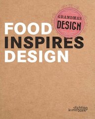 Grandma's Design: Food Inspires Design: Food Inspires Design цена и информация | Книги рецептов | 220.lv