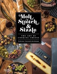 Melt, Stretch, and Sizzle: The Art of Cooking Cheese: Recipes for Fondues, Dips, Sauces, Sandwiches, Pasta, and More cena un informācija | Pavārgrāmatas | 220.lv