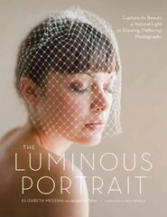 Luminous Portrait, The: Capture the Beauty of Natural Light for Glowing, Flattering Photographs цена и информация | Книги по фотографии | 220.lv